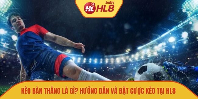 kèo bàn thắng là gì